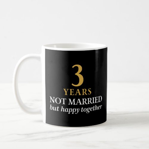 3 Years Not Married Happy Together 3rd Anniversary Coffee Mug