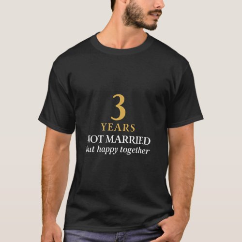 3 Years Not Married Happy Together 3rd Anniversary T_Shirt