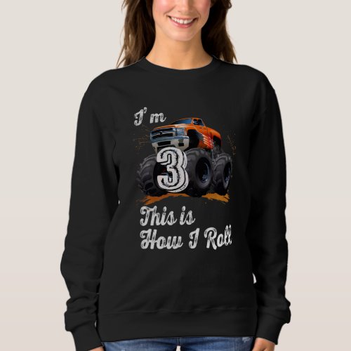 3 Years Old  Im 3 This Is How I Roll Monster Truc Sweatshirt