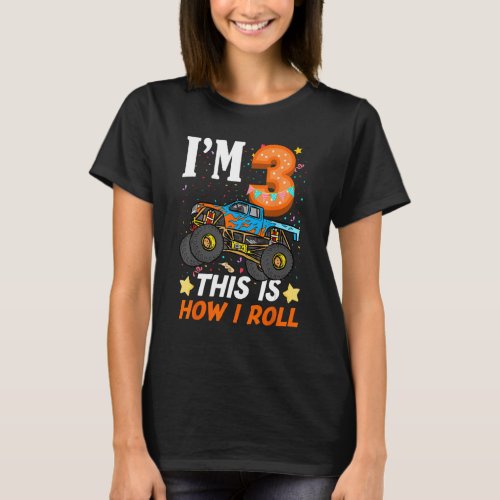 3 Years Old Kid Monster Truck This Is How I Roll B T_Shirt