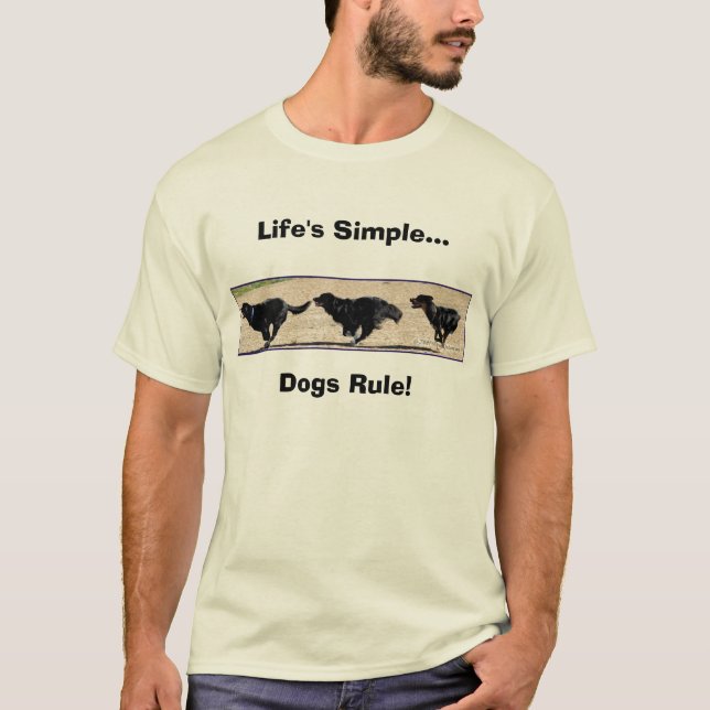 3BlackDogs, Dogs Rule!, Life's Simple... T-Shirt (Front)