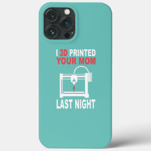 3D Printed Your Mom Last Night 3D Printing iPhone 13 Pro Max Case