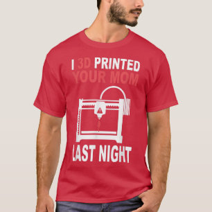 3D Printed Your Mom Last Night 3D Printing Filamen T-Shirt