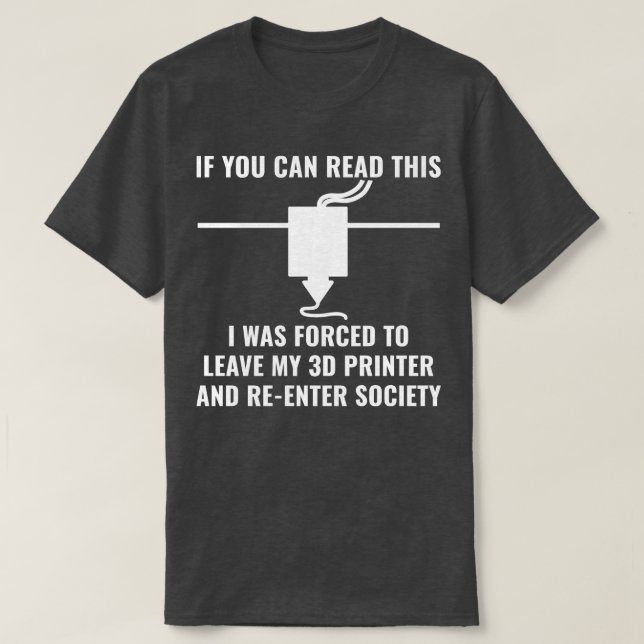 3D Printer Funny 3D Printing If You Can Read This T-Shirt (Design Front)