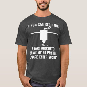 3D Printer Funny 3D Printing If You Can Read This T-Shirt