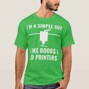 3D Printer Funny Im a Simple Guy I Like 3D Printer T-Shirt