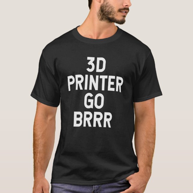 3d Printer Go Brrr T-Shirt (Front)
