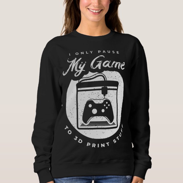 3D Printing for a 3D Printer Enthusiast Sweatshirt (Front)