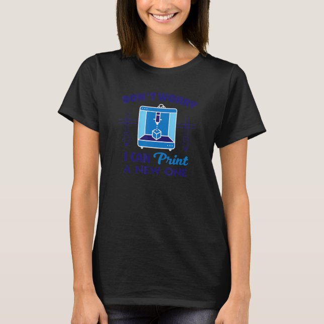 3D Printing Printer Nerd Geek  3D Printer Humor 1 T-Shirt (Front)