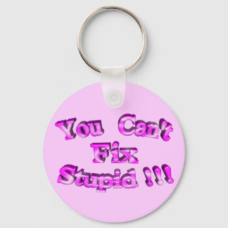 3D You Can't Fix Stupid !!! Keychain