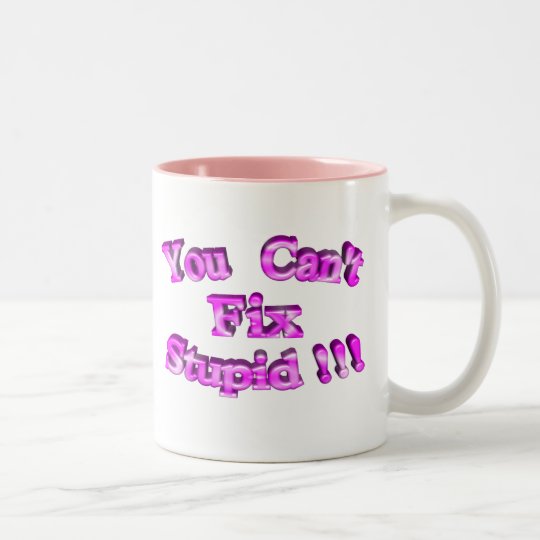 3D You Can't Fix Stupid !!! Two-Tone Coffee Mug