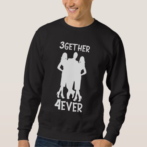 3gether 4ever Polyamory Non Monogamy Polyamorous T Sweatshirt