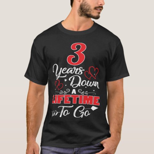 3rd  Anniversary 3 Years Down A Lifetime To Go T_Shirt