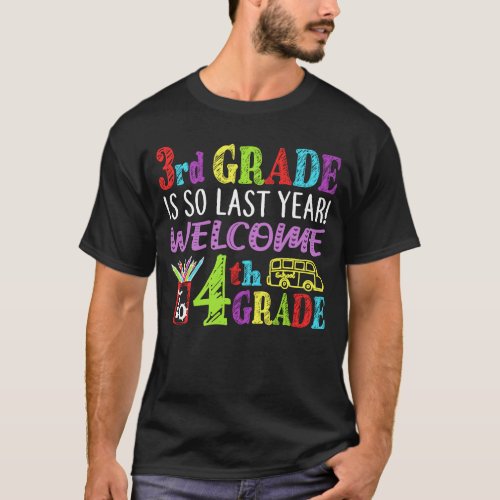 3rd Grade Is So Last Year Welcome To 4th Grade T_Shirt
