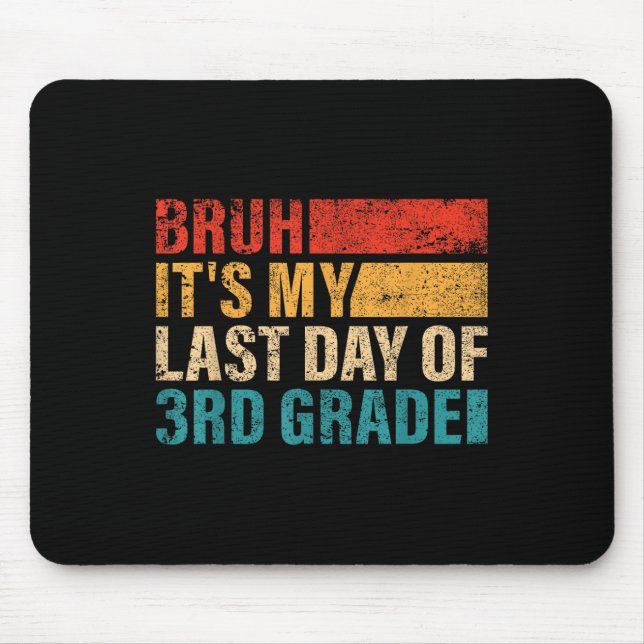 3rd Grade Student Bruh Its My Last Day Of 3rd Grad Mouse Pad (Front)