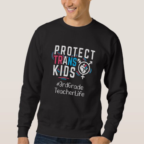 3rd Grade Teacher Protect Trans Kids Transgender L Sweatshirt