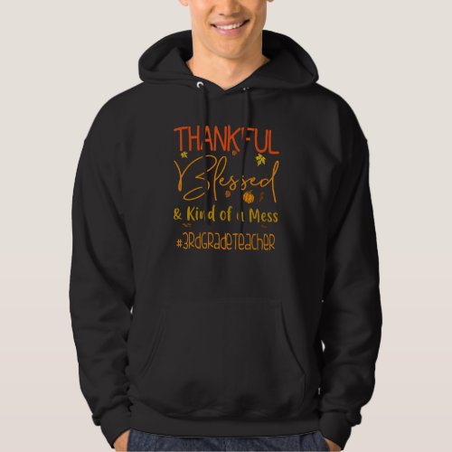 3rd Grade Teacher Thankful Blessed And Kind Of A M Hoodie