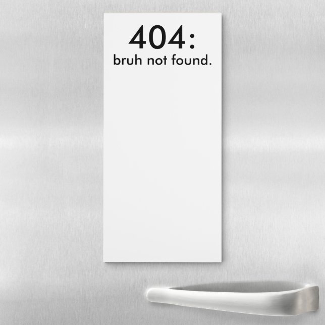 404: bruh not found. Funny Minimalist Humorous  Magnetic Notepad (In Situ)