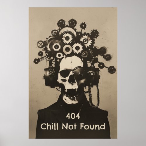404 Chill Not Found Steampunk Mental Overload Poster