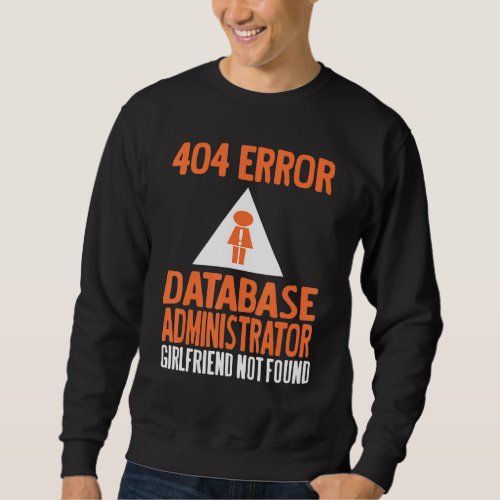 404 Error Database Admin Girlfriend Not Found Pres Sweatshirt