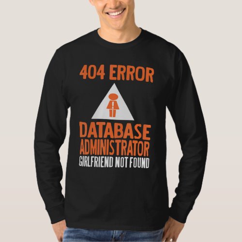 404 Error Database Admin Girlfriend Not Found Pres T_Shirt