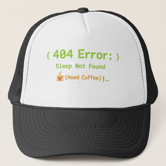 404 Error: Sleep Not Found (Need Coffee) -  Trucker Hat (Front)