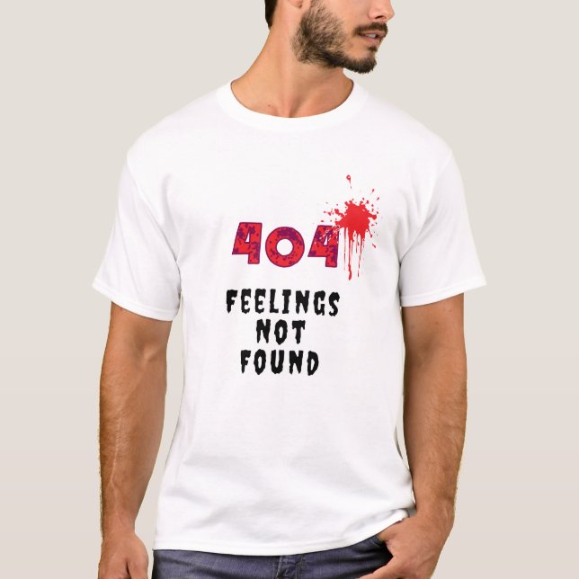 404 Feelings Not Found T-Shirt (Front)