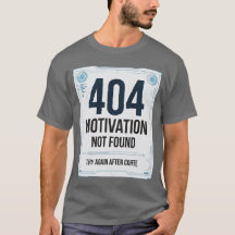 404 Motivation Not Found Funny T-Shirt