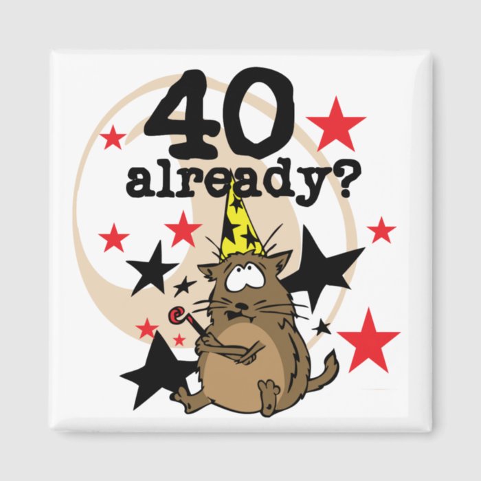 40 Already Birthday Magnets