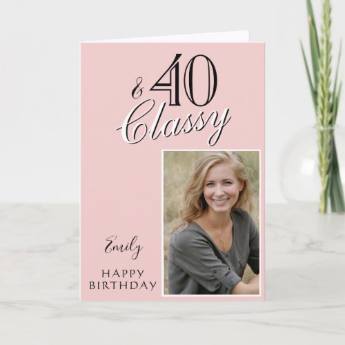 40 and Classy Blush Pink 40th Birthday Photo Card - 40 and Classy Blush Pink Modern 40th Happy Birthday Photo Greeting Card. The design has a modern typography 40 and Classy, Happy birthday text and the name in black and white colors - personalize the card. Insert your photo into the template and make your own special birthday greeting card.