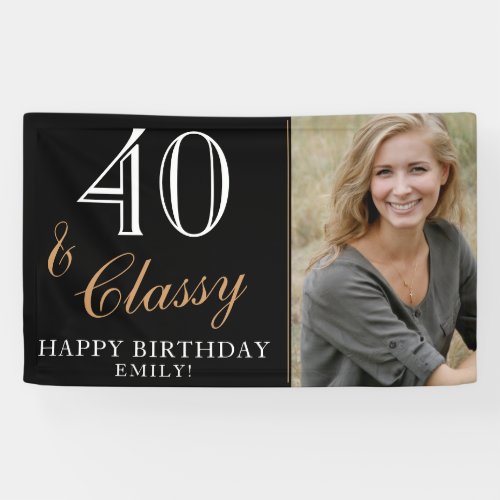 40 and Classy Elegant 40th Birthday Photo Banner - 40 and Classy Elegant Black and White 40th Birthday Photo Banner. Great sign for the 40th birthday party with a custom photo, your name, inspirational quote 40 and classy and text in the trendy script. The background is black and the text is in white and golden colors. Personalize the sign with your photo, your name and the age number, and make your own personal birthday party banner. It`s great for a woman`s birthday party.