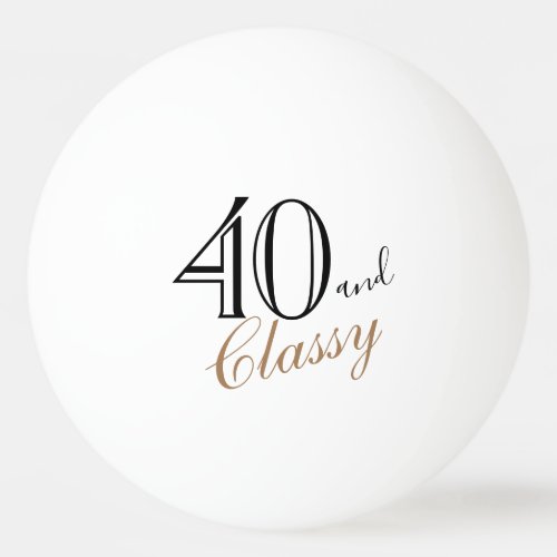40 and Classy Elegant Script 40th Birthday Ping Pong Ball