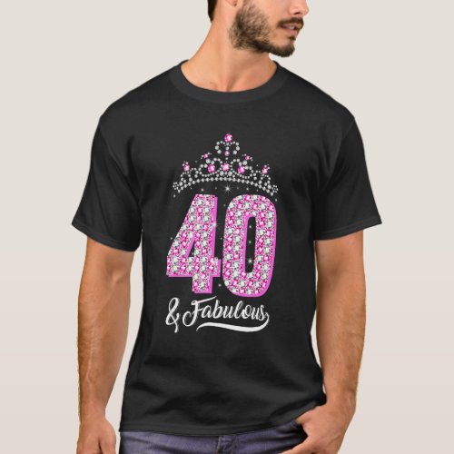 40 and Fabulous 40th Birthday Diamond Crown   Wome T_Shirt