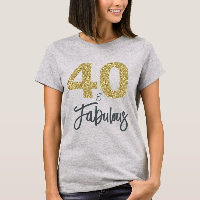 40 and Fabulous Birthday Gift T-Shirt (Front)