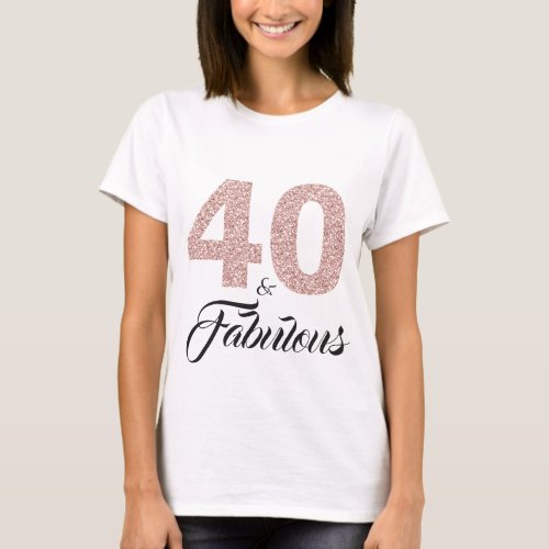 40 and Fabulous Birthday Gift T_Shirt