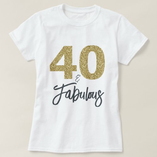 40 and Fabulous Birthday Gift T_Shirt
