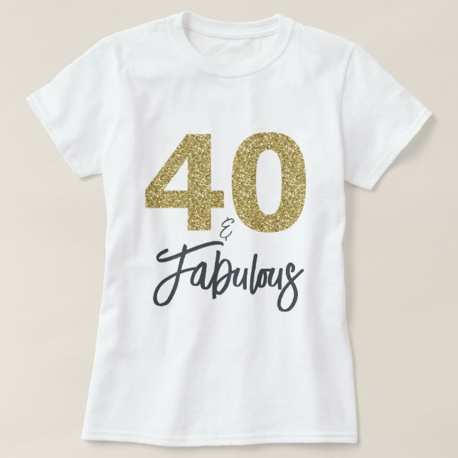 40 and Fabulous Birthday Gift T-Shirt (Design Front)