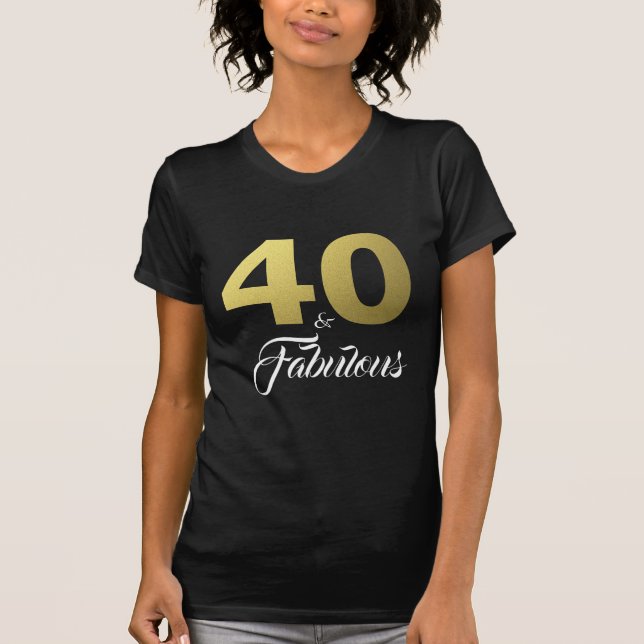 40 and Fabulous Birthday Gift T-Shirt (Front)