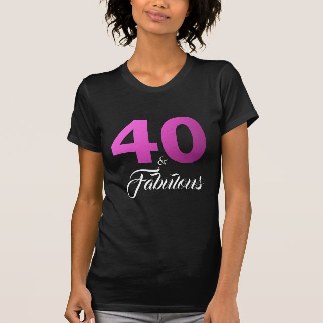40 and Fabulous Birthday Gift T-Shirt (Front)