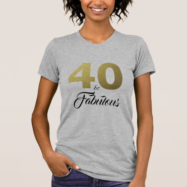 40 and Fabulous Birthday Gift T-Shirt (Front)