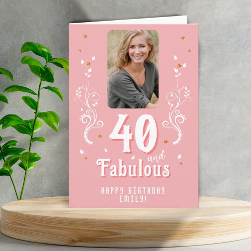 40 and Fabulous Foliage Pink Photo 40th Birthday Card