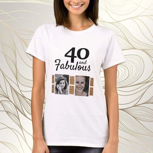 40 and Fabulous Gold Glitter 2 Photo 40th Birthday T_Shirt