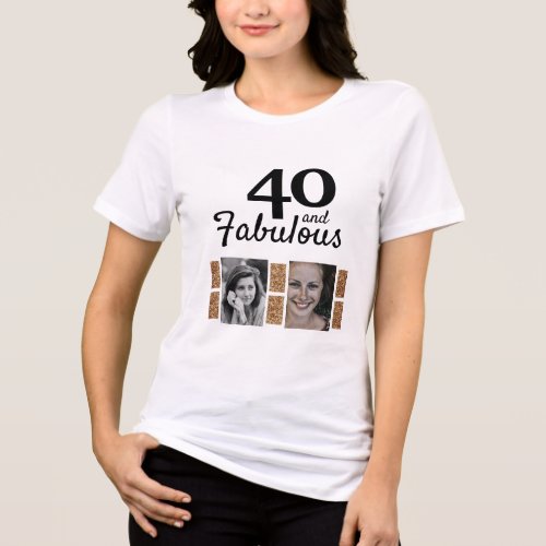 40 and Fabulous Gold Glitter 2 Photo 40th Birthday Tri_Blend Shirt