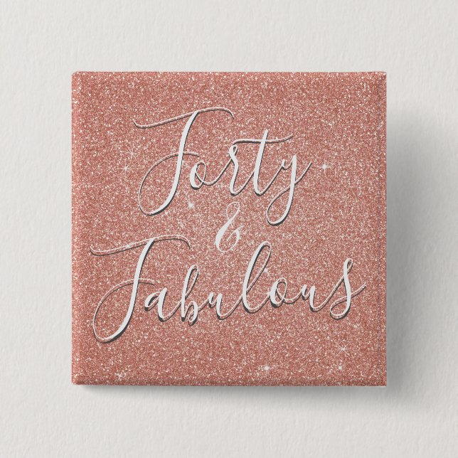 40 and Fabulous Rose Gold Blush Pink Glitter Button (Front)