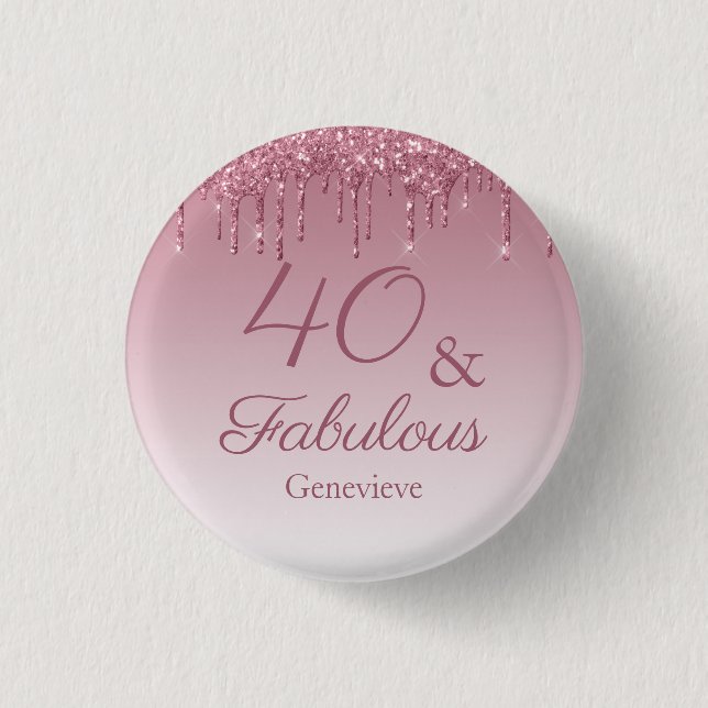 40 and Fabulous Rose Gold Pink Dripping Glitter Button (Front)