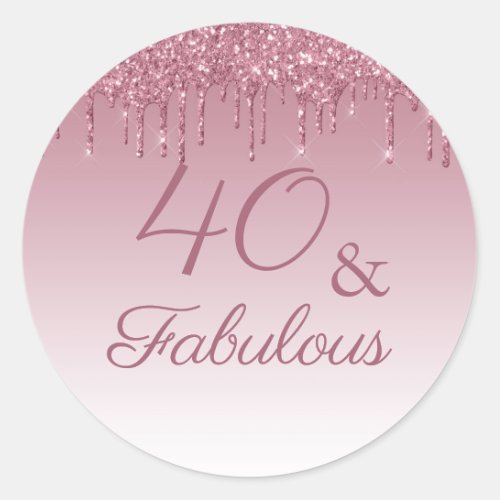 40 and Fabulous Rose Gold Pink Dripping Glitter  Classic Round Sticker