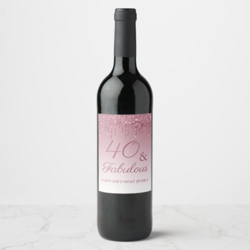 40 and Fabulous Rose Gold Pink Dripping Glitter Wine Label
