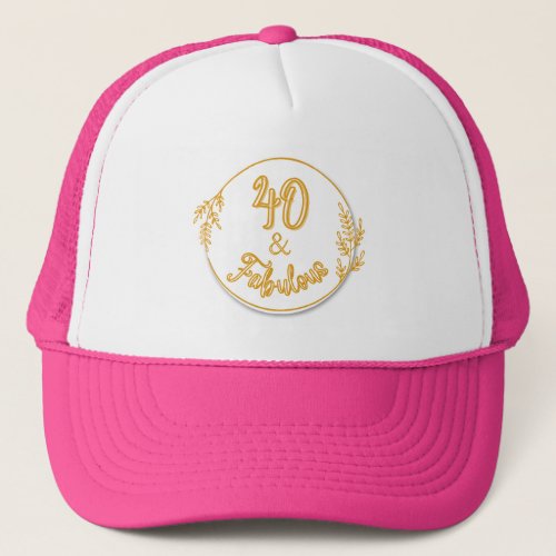 40 and Fabulous  Trucker Hat