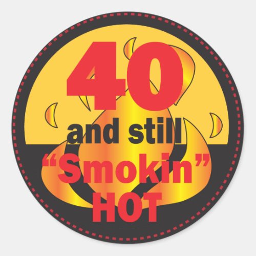 40 and Smokin Hot  40th Birthday Classic Round Sticker