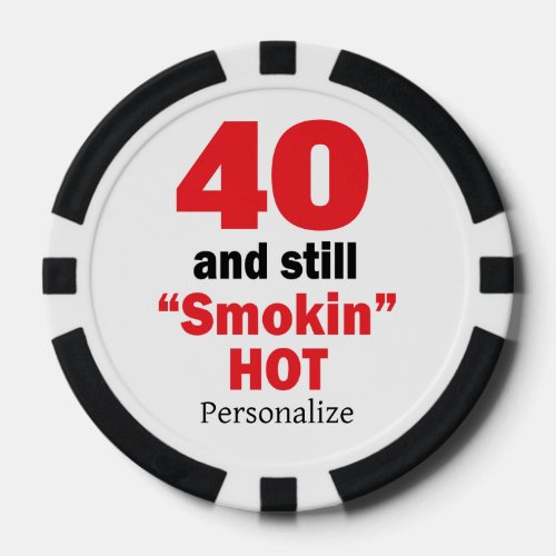40 and Still Smokin Hot  00th Birthday Poker Chips